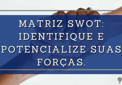 Matriz SWOT Digital – Identifique e Potencialize suas Forças